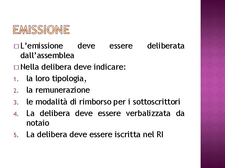 � L’emissione deve essere deliberata dall’assemblea � Nella delibera deve indicare: 1. la loro