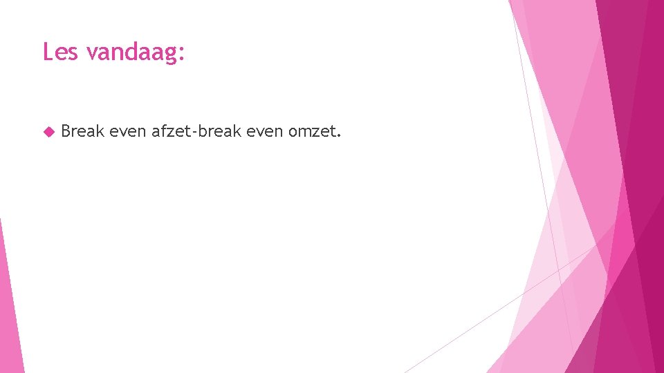 Les vandaag: Break even afzet-break even omzet. 