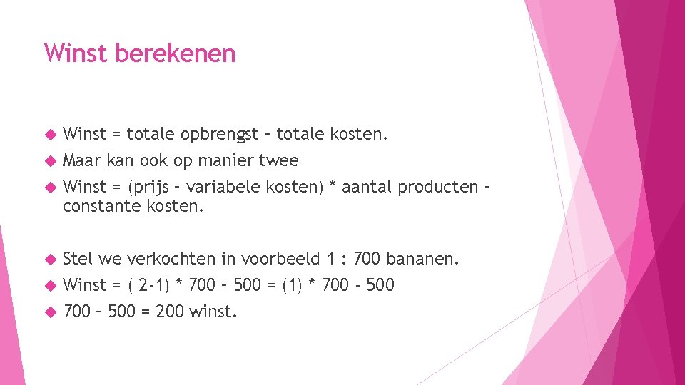 Winst berekenen Winst = totale opbrengst – totale kosten. Maar kan ook op manier