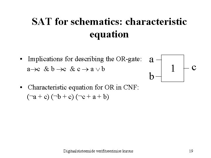 SAT for schematics: characteristic equation • Implications for describing the OR-gate: a c &