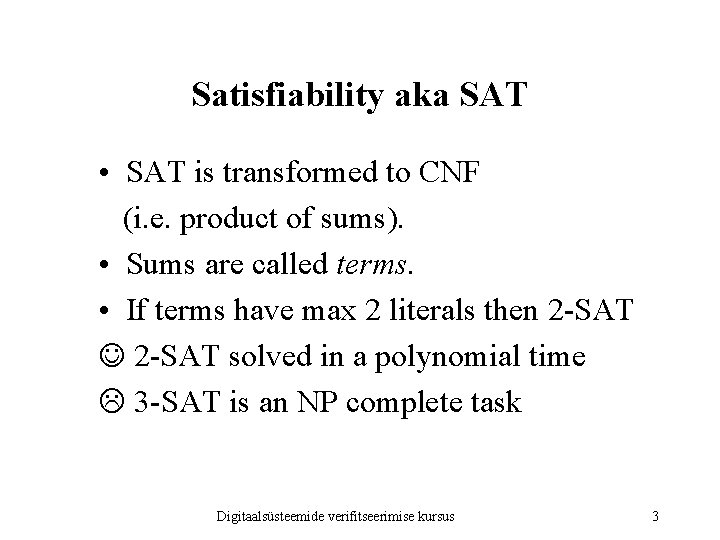 Satisfiability aka SAT • SAT is transformed to CNF (i. e. product of sums).