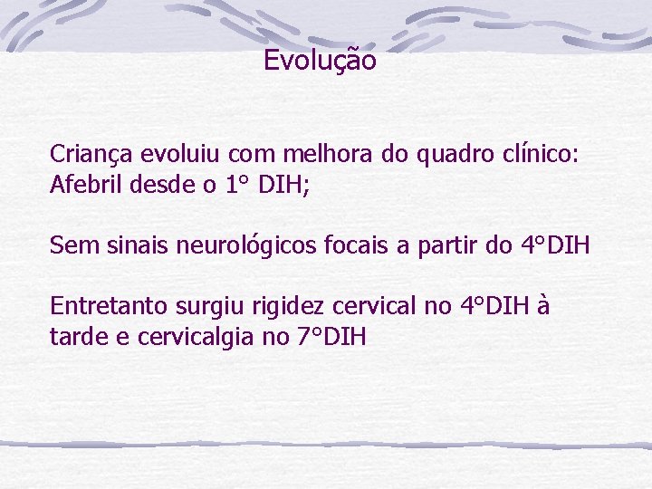 Evolução Criança evoluiu com melhora do quadro clínico: Afebril desde o 1° DIH; Sem