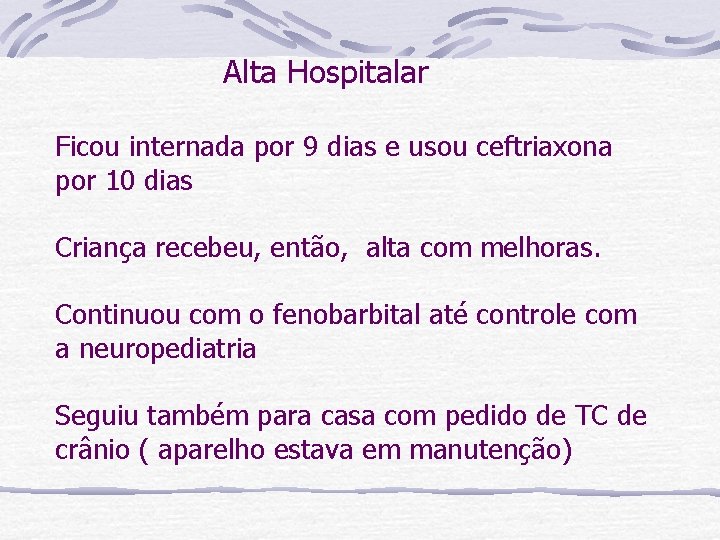 Alta Hospitalar Ficou internada por 9 dias e usou ceftriaxona por 10 dias Criança