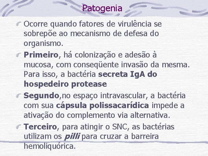 Patogenia Ocorre quando fatores de virulência se sobrepõe ao mecanismo de defesa do organismo.