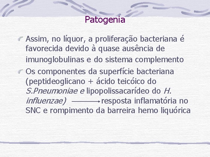 Patogenia Assim, no líquor, a proliferação bacteriana é favorecida devido à quase ausência de