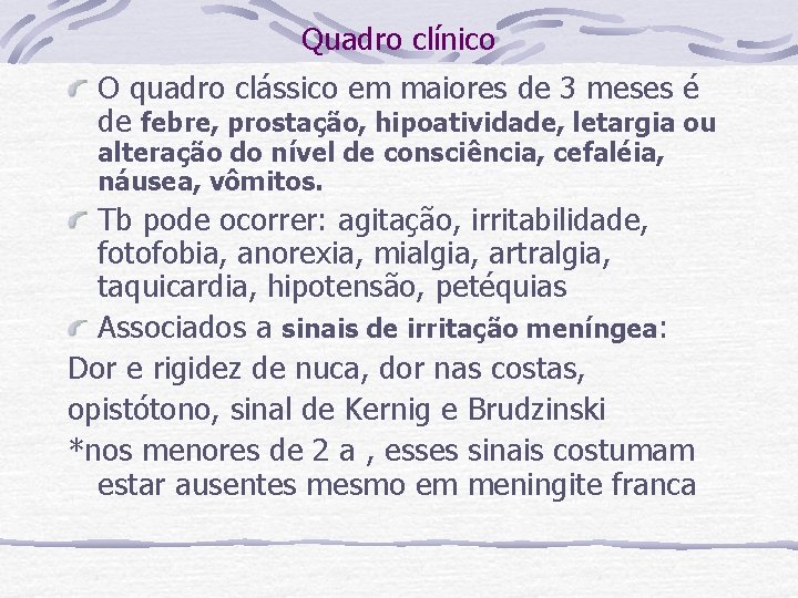 Quadro clínico O quadro clássico em maiores de 3 meses é de febre, prostação,