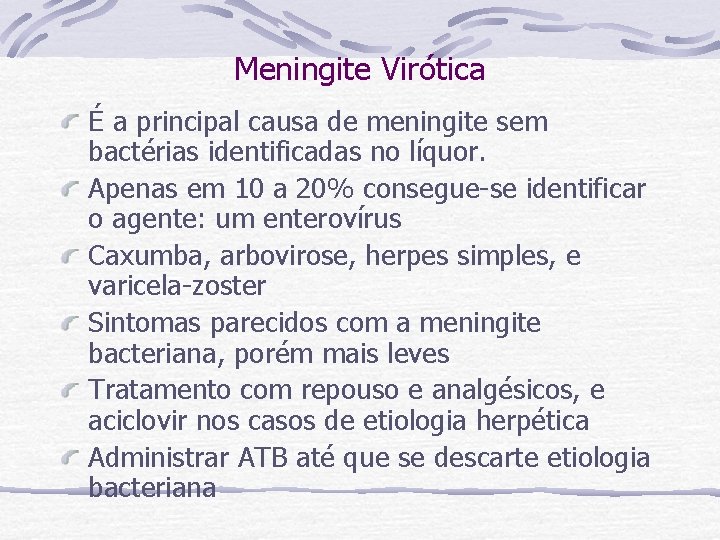 Meningite Virótica É a principal causa de meningite sem bactérias identificadas no líquor. Apenas