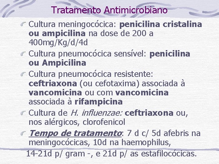 Tratamento Antimicrobiano Cultura meningocócica: penicilina cristalina ou ampicilina na dose de 200 a 400