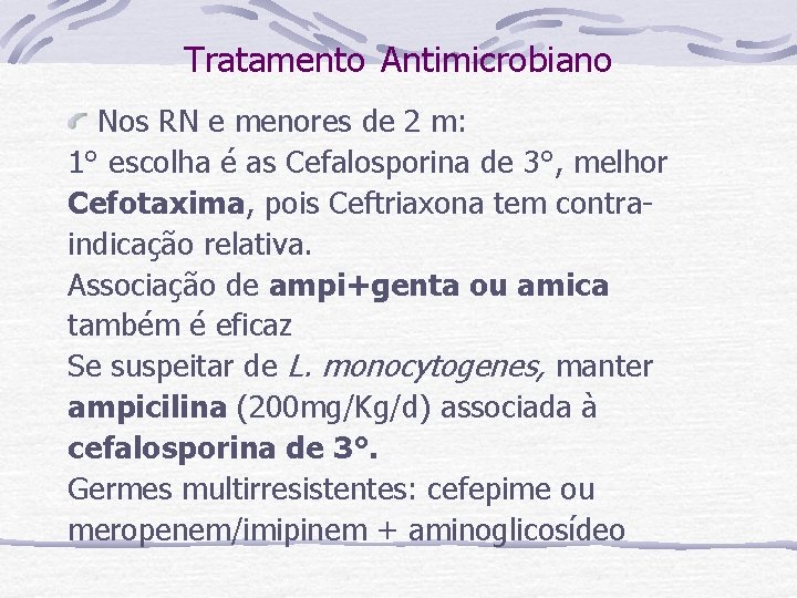 Tratamento Antimicrobiano Nos RN e menores de 2 m: 1° escolha é as Cefalosporina