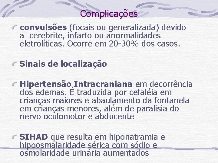 Complicações convulsões (focais ou generalizada) devido a cerebrite, infarto ou anormalidades eletrolíticas. Ocorre em