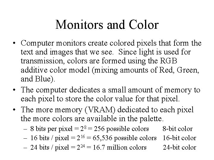 Monitors and Color • Computer monitors create colored pixels that form the text and