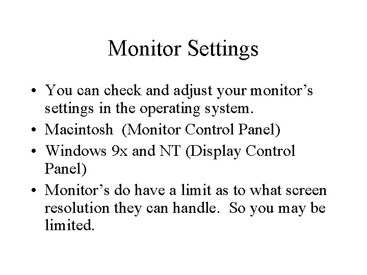 Monitor Settings • You can check and adjust your monitor’s settings in the operating