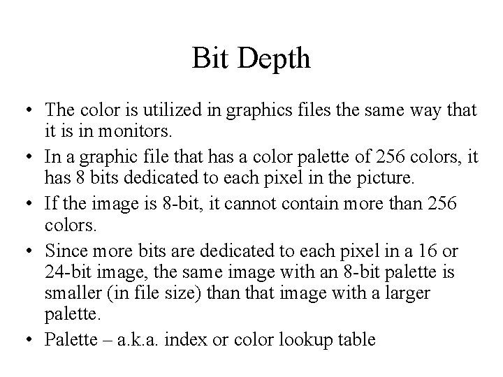 Bit Depth • The color is utilized in graphics files the same way that