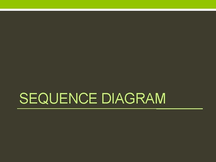 SEQUENCE DIAGRAM 