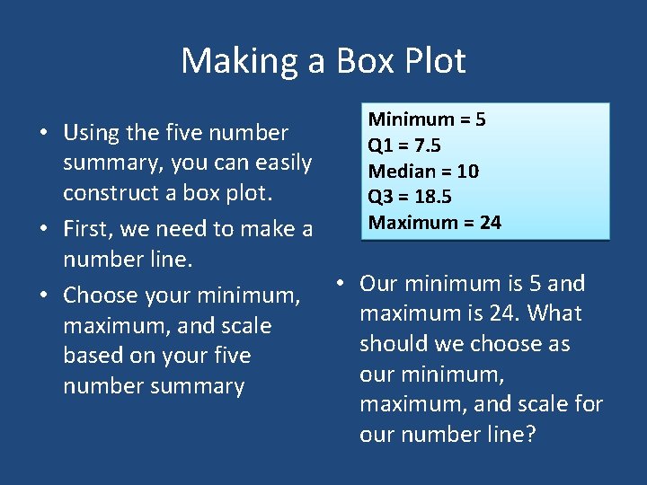 Making a Box Plot Minimum = 5 • Using the five number Q 1