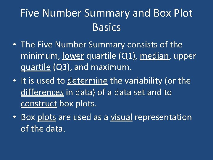 Five Number Summary and Box Plot Basics • The Five Number Summary consists of