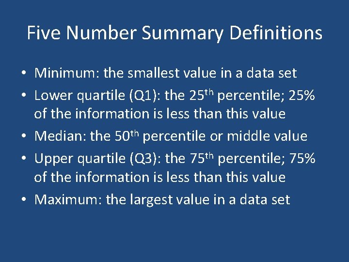 Five Number Summary Definitions • Minimum: the smallest value in a data set • Five Number Summary Definitions • Minimum: the smallest value in a data set •