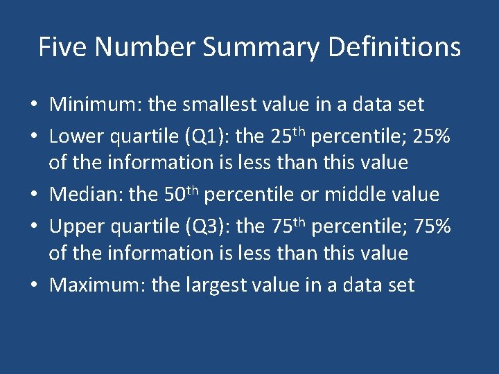 Five Number Summary Definitions • Minimum: the smallest value in a data set •