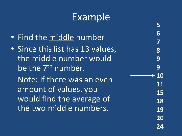 Example • Find the middle number • Since this list has 13 values, the Example • Find the middle number • Since this list has 13 values, the