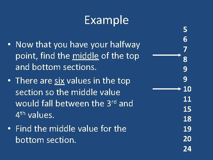 Example • Now that you have your halfway point, find the middle of the Example • Now that you have your halfway point, find the middle of the