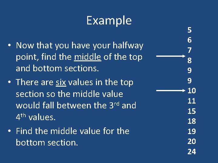 Example • Now that you have your halfway point, find the middle of the