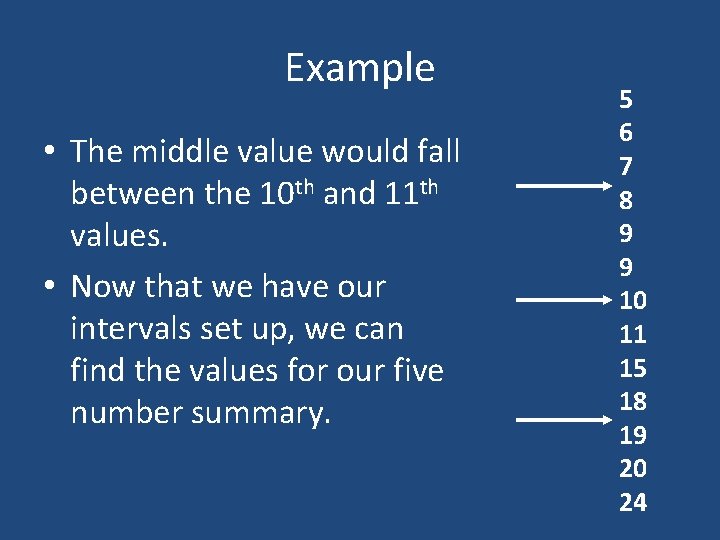Example • The middle value would fall between the 10 th and 11 th