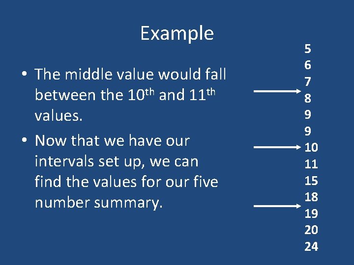 Example • The middle value would fall between the 10 th and 11 th Example • The middle value would fall between the 10 th and 11 th