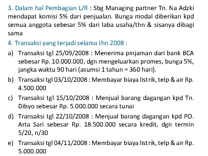 3. Dalam hal Pembagian L/R : Sbg Managing partner Tn. Na Adzki mendapat komisi