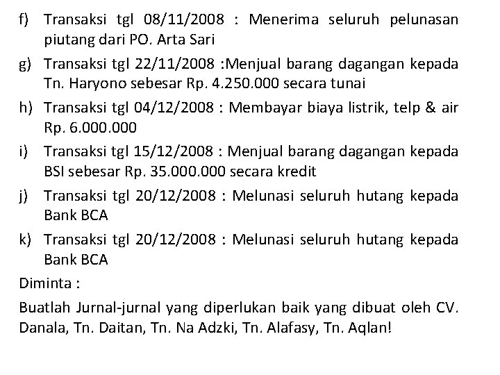 f) Transaksi tgl 08/11/2008 : Menerima seluruh pelunasan piutang dari PO. Arta Sari g)