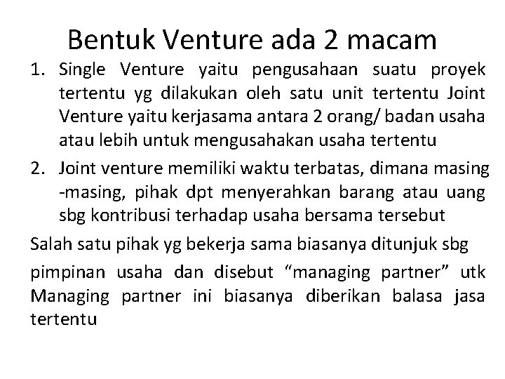 Bentuk Venture ada 2 macam 1. Single Venture yaitu pengusahaan suatu proyek tertentu yg