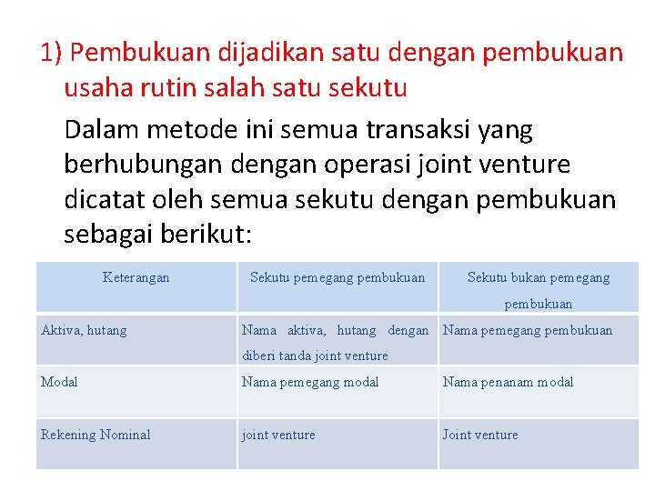 1) Pembukuan dijadikan satu dengan pembukuan usaha rutin salah satu sekutu Dalam metode ini