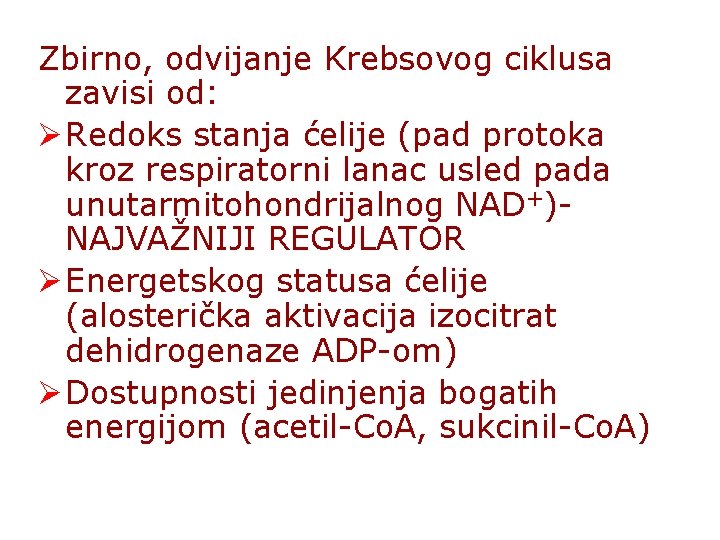 Zbirno, odvijanje Krebsovog ciklusa zavisi od: Ø Redoks stanja ćelije (pad protoka kroz respiratorni