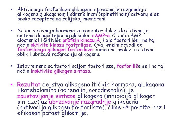  • Aktivisanje fosforilaze glikogena i povećanje razgradnje glikogena glukagonom i adrenalinom (epinefrinom) ostvaruje