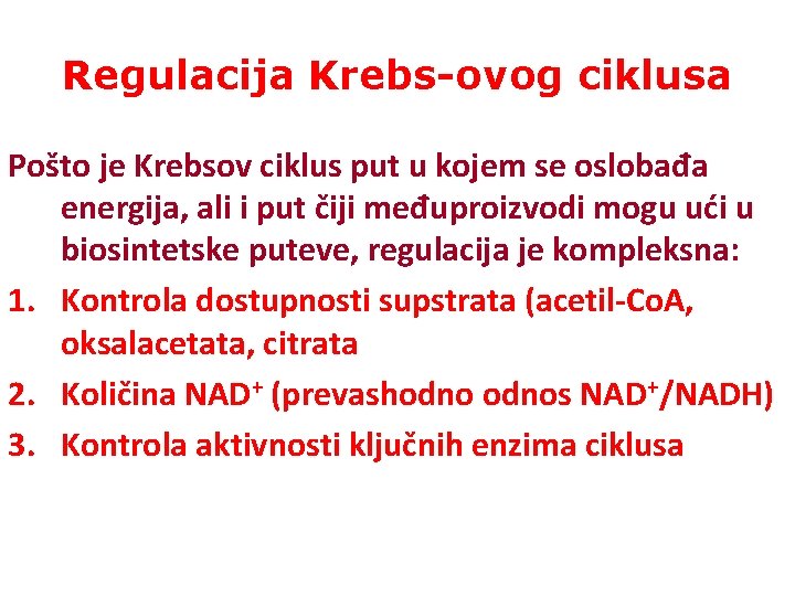 Regulacija Krebs-ovog ciklusa Pošto je Krebsov ciklus put u kojem se oslobađa energija, ali