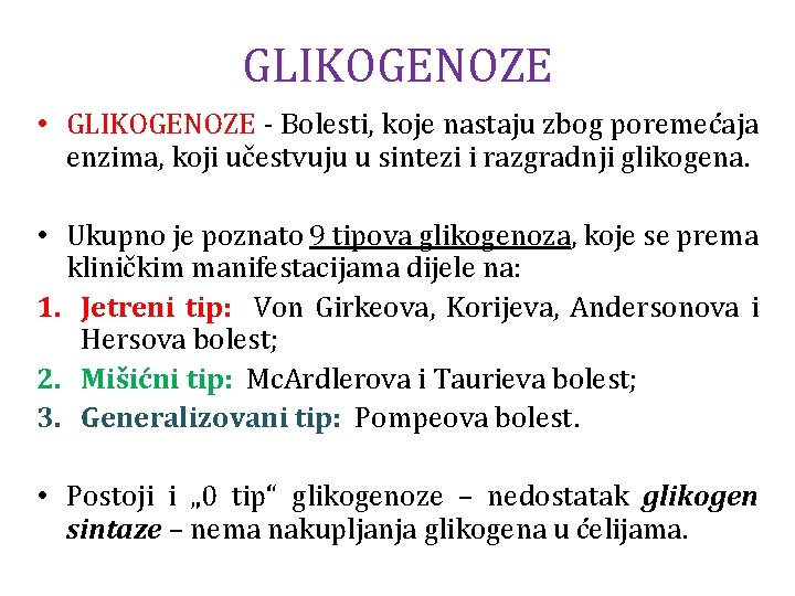 GLIKOGENOZE • GLIKOGENOZE - Bolesti, koje nastaju zbog poremećaja enzima, koji učestvuju u sintezi