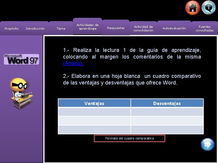 Propósito Introducción Tema Actividades de aprendizaje Respuestas Actividad de consolidación Autoevaluación Fuentes consultadas 1.