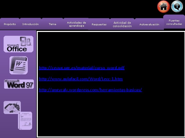 Propósito Introducción Tema Actividades de aprendizaje Respuestas Actividad de consolidación Autoevaluación http: //cevug. ugr.