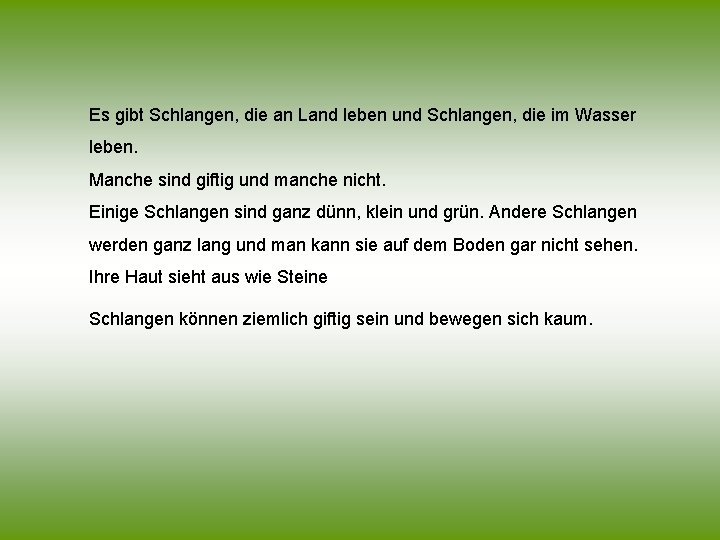 Es gibt Schlangen, die an Land leben und Schlangen, die im Wasser leben. Manche