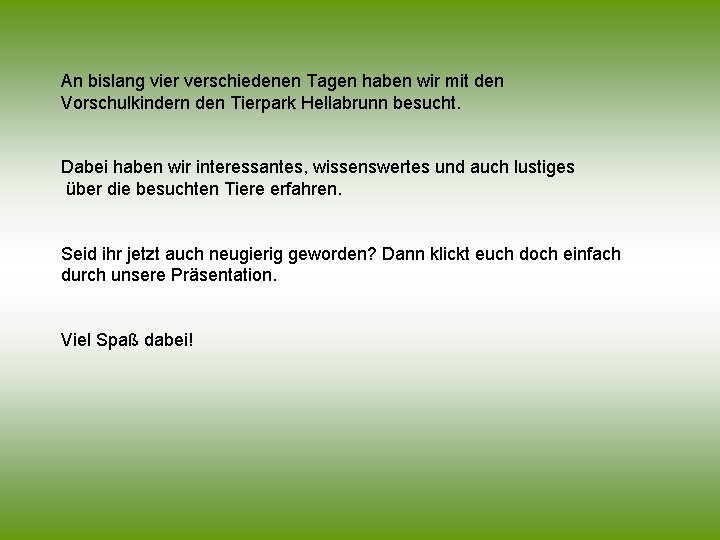 An bislang vier verschiedenen Tagen haben wir mit den Vorschulkindern den Tierpark Hellabrunn besucht.