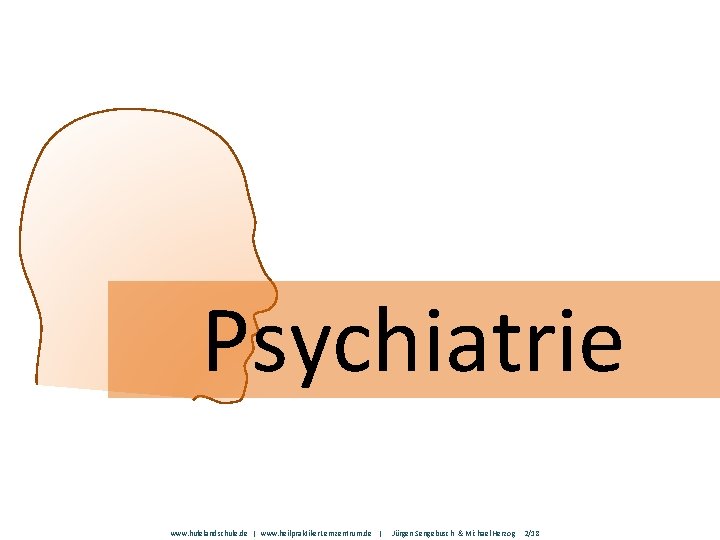 Psychiatrie www. hufelandschule. de | www. heilpraktiker. Lernzentrum. de | Jürgen Sengebusch & Michael