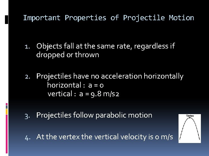 Important Properties of Projectile Motion 1. Objects fall at the same rate, regardless if