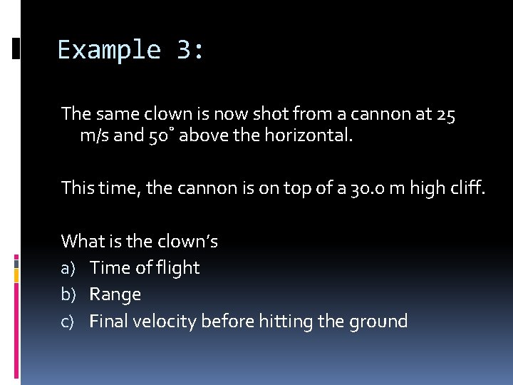 Example 3: The same clown is now shot from a cannon at 25 m/s