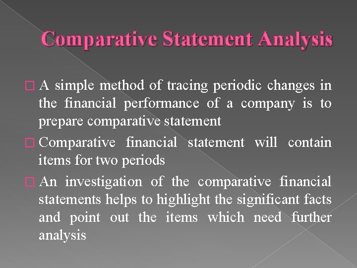 Comparative Statement Analysis �A simple method of tracing periodic changes in the financial performance