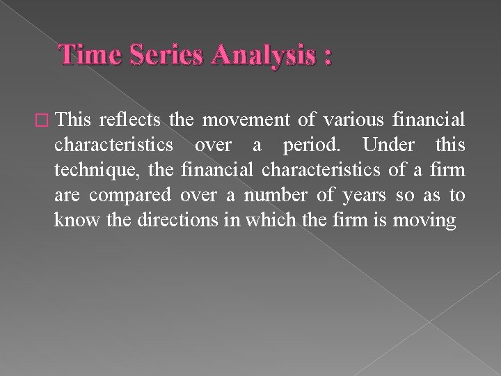 Time Series Analysis : � This reflects the movement of various financial characteristics over