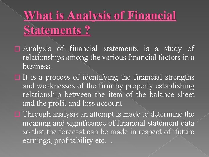 What is Analysis of Financial Statements ? Analysis of financial statements is a study