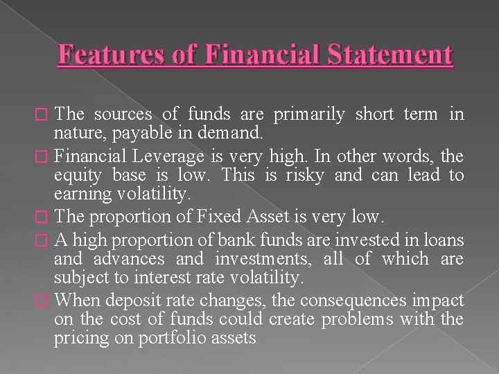 Features of Financial Statement The sources of funds are primarily short term in nature,