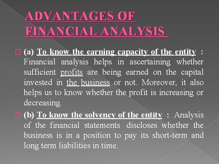 ADVANTAGES OF FINANCIAL ANALYSIS (a) To know the earning capacity of the entity :