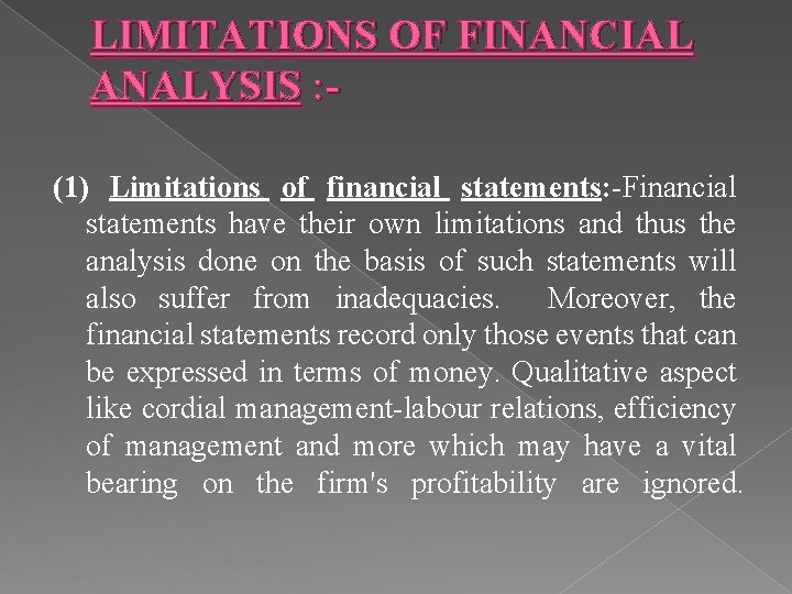 LIMITATIONS OF FINANCIAL ANALYSIS : (1) Limitations of financial statements: -Financial statements have their