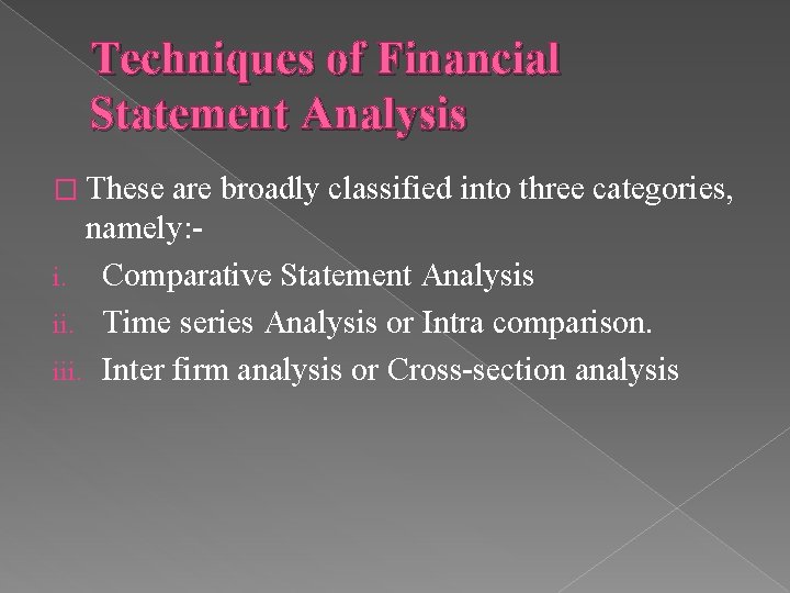 Techniques of Financial Statement Analysis � These are broadly classified into three categories, namely: