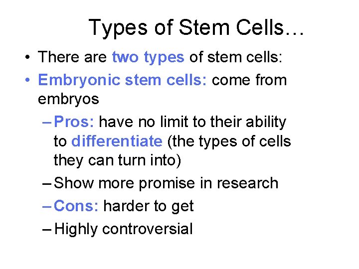 Types of Stem Cells… • There are two types of stem cells: • Embryonic